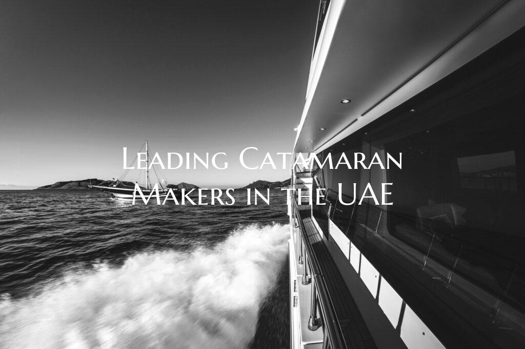 Leading Catamaran Makers in the UAE